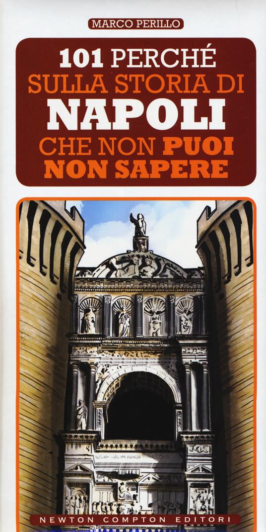 101 perché sulla storia di Napoli che non puoi non sapere - Marco Perillo -  Libro - Newton Compton Editori - 101 | IBS