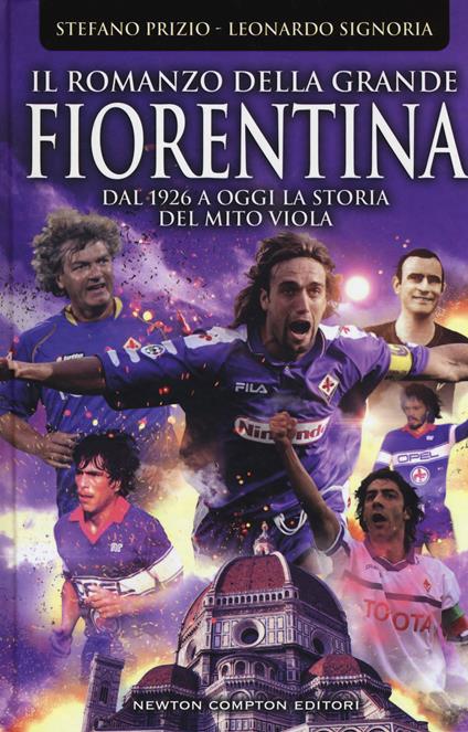 Il romanzo della grande Fiorentina. Dal 1926 a oggi la storia del mito viola - Stefano Prizio,Leonardo Signoria - copertina