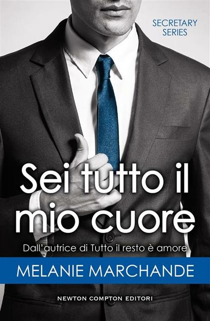 Sei tutto il mio cuore. Secretary series - Melanie Marchande,Giovanni Cerasani - ebook