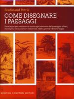 Come disegnare i paesaggi. Tutte le fasi per realizzare a matita ogni singolo elemento del paesaggio: alberi, montagne, colline, rocce, scenari industriali.... Ediz. illustrata