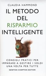 Il metodo del risparmio intelligente. Consigli pratici per imparare a gestire i soldi una volta per tutte