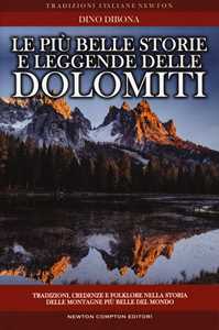 Image of Le più belle storie e leggende delle Dolomiti. Tradizioni, credenze e folklore nella storia delle montagne più belle del mondo