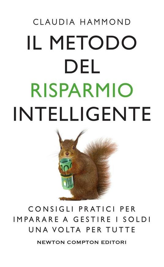 Il metodo del risparmio intelligente. Consigli pratici per imparare a gestire i soldi una volta per tutte - Claudia Hammond,Emanuele Boccianti - ebook