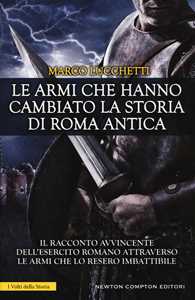 Le armi che hanno cambiato la storia di Roma antica