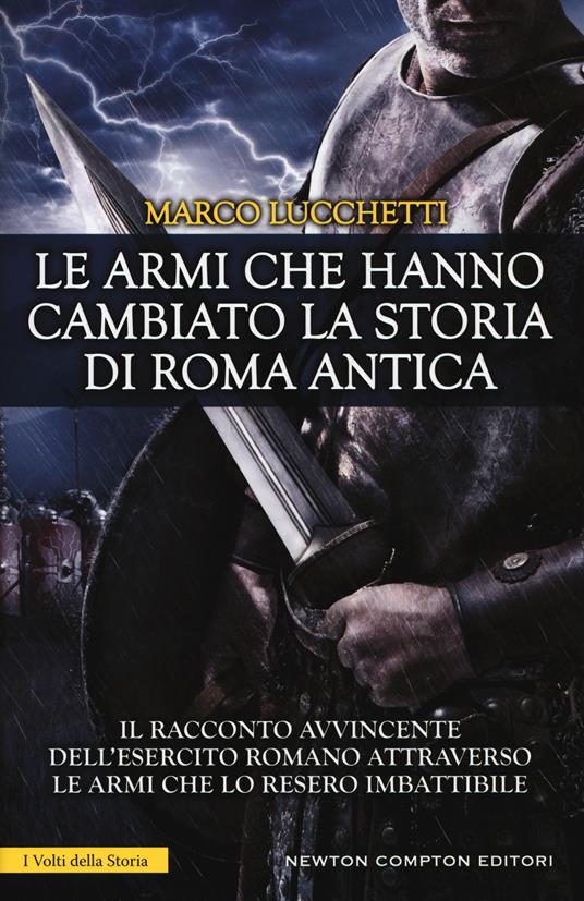 Le armi che hanno cambiato la storia di Roma antica - Marco Lucchetti - copertina