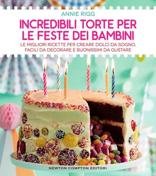 Incredibili torte per le feste dei bambini - Annie Rigg,Federico Cenciotti - ebook
