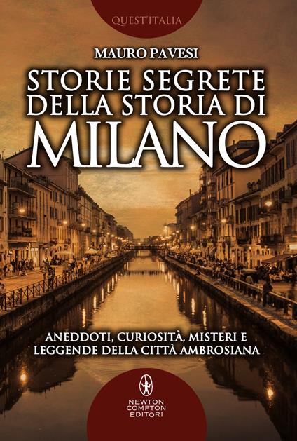 Storie segrete della storia di Milano. Aneddoti, curiosità, misteri e leggende della città ambrosiana - Mauro Pavesi - ebook