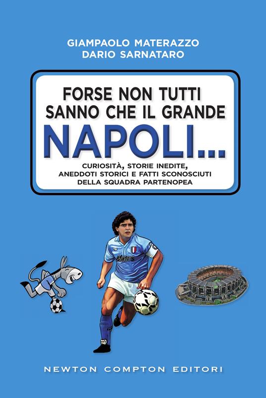 Forse non tutti sanno che il grande Napoli... Curiosità, storie inedite, aneddoti storici e fatti sconosciuti della squadra partenopea - Giampaolo Materazzo,Dario Sarnataro - ebook