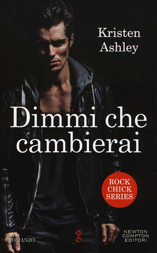 Dimmi che cambierai. Rock chick series - Kristen Ashley - copertina