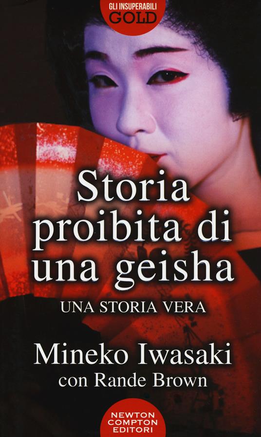 Storia proibita di una geisha - Mineko Iwasaki - Rande Brown - - Libro -  Newton Compton Editori - Gli insuperabili Gold | IBS