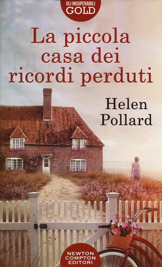 La piccola casa dei ricordi perduti - Helen Pollard - Libro - Newton  Compton Editori - Gli insuperabili Gold | IBS