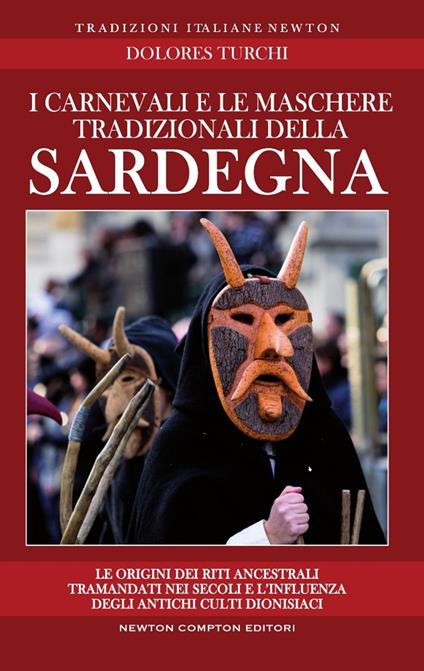 I carnevali e le maschere tradizionali della Sardegna. Le origini dei riti ancestrali tramandati nei secoli e l'influenza degli antichi culti dionisiaci - Dolores Turchi - ebook