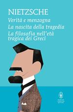 Verità e menzogna-La nascita della tragedia-La filosofia nell'età tragica dei greci