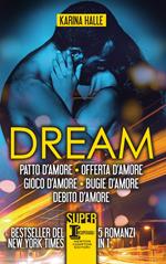 Dream. La serie completa: Patto d'amore-Offerta d'amore-Gioco d'amore-Bugie d'amore-Debito d'amore