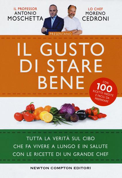 Il gusto di stare bene. Tutta la verità sul cibo che fa vivere a lungo e in salute con le ricette di un grande chef - Antonio Moschetta,Moreno Cedroni - copertina