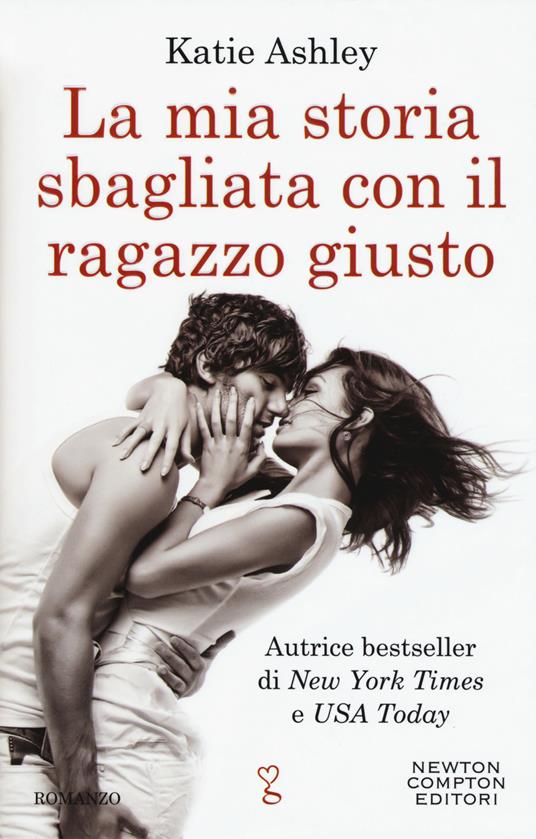 La mia storia sbagliata con il ragazzo giusto - Katie Ashley - copertina