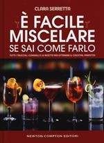 È facile miscelare se sai come farlo. Tutti i trucchi, i consigli e le ricette per ottenere il cocktail perfetto