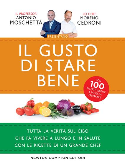 Il gusto di stare bene. Tutta la verità sul cibo che fa vivere a lungo e in salute con le ricette di un grande chef - Moreno Cedroni,Antonio Moschetta - ebook