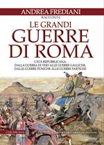 Le grandi guerre di Roma. L'età repubblicana: dalla guerra di Veio alle guerre galliche, dalle guerre puniche alle guerre partiche