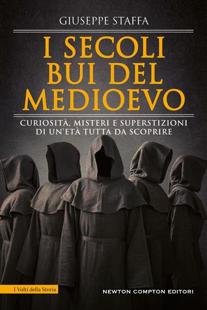 secoli bui del Medioevo. Curiosità, misteri e superstizioni di un'età tutta  da scoprire