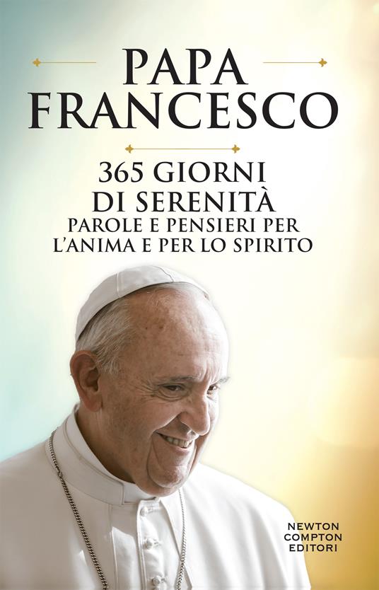 365 giorni di serenità. Parole e pensieri per l'anima e per lo spirito - Francesco (Jorge Mario Bergoglio),Piero Spagnoli - ebook