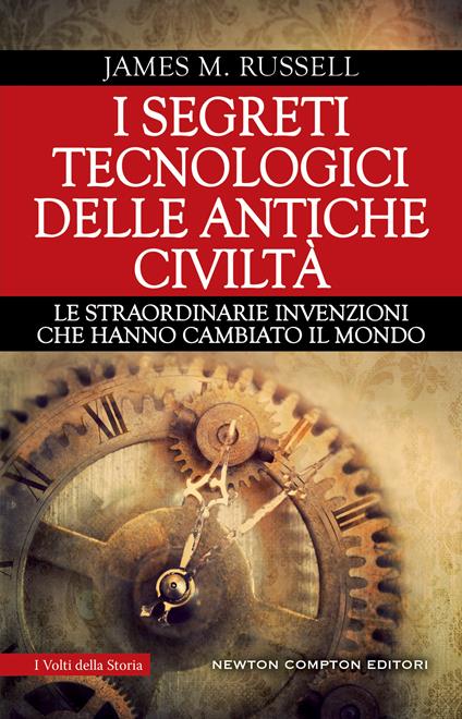 I segreti tecnologici delle antiche civiltà. Le straordinarie invenzioni che hanno cambiato il mondo - James M. Russell,Mariafelicia Maione - ebook