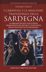 I carnevali e le maschere tradizionali della Sardegna. Le origini dei riti ancestrali tramandati nei secoli e l'influenza degli antichi culti dionisiaci