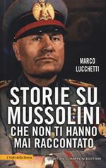 Storie su Mussolini che non ti hanno mai raccontato