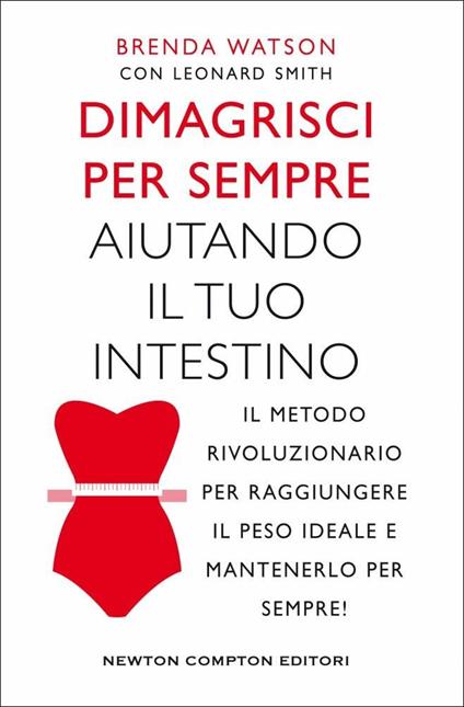 Dimagrisci per sempre aiutando il tuo intestino - Brenda Watson,Leonard Smith - copertina