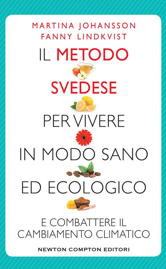 Il metodo svedese per vivere in modo sano ed ecologico e combattere il cambiamento climatico - Martina Johansson,Fanny Lindkvis - copertina