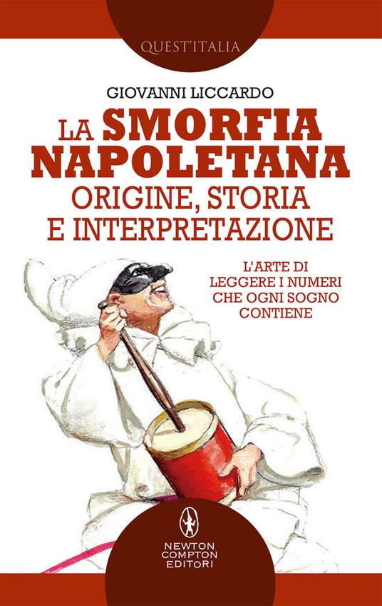 La smorfia napoletana. Origine, storia e interpretazione - Giovanni  Liccardo - Libro - Newton Compton Editori - Quest'Italia | IBS