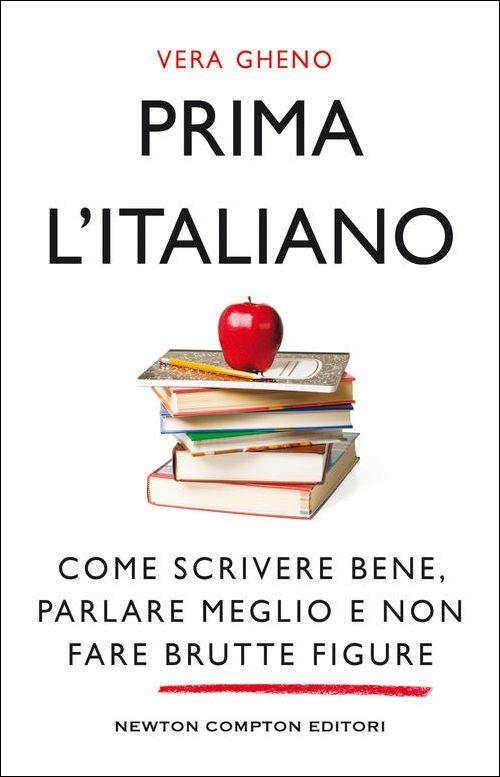 Prima l'italiano. Come scrivere bene, parlare meglio e non fare brutte figure - Vera Gheno - copertina