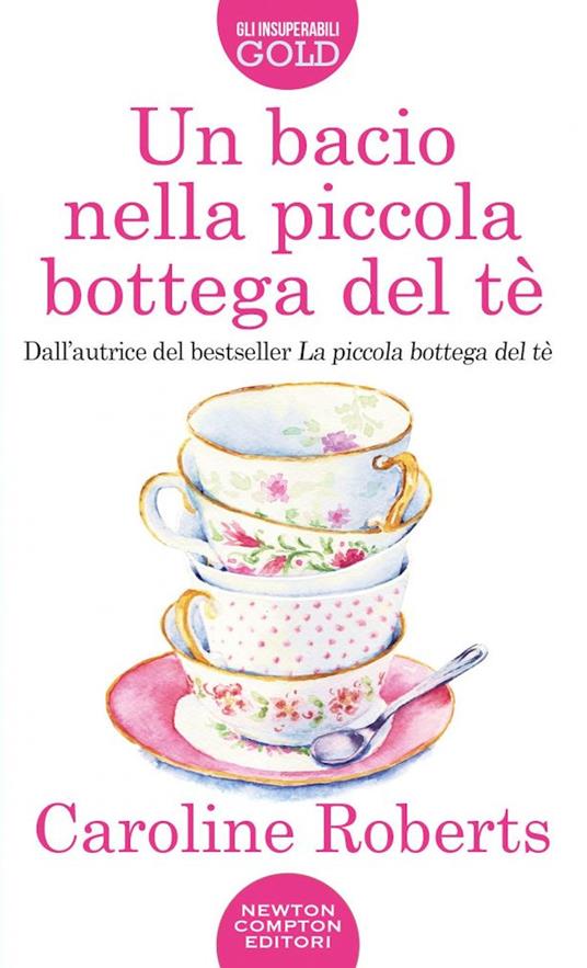 Un bacio nella piccola bottega del tè - Caroline Roberts - copertina