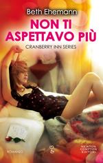 Non ti aspettavo più. Cranberry Inn series