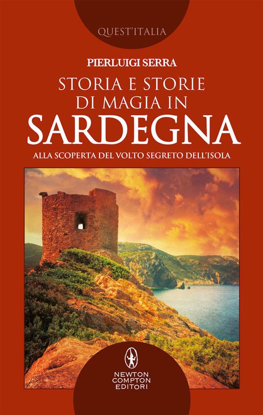 Storia e storie di magia in Sardegna. Alla scoperta del volto segreto dell'isola - Pierluigi Serra - copertina