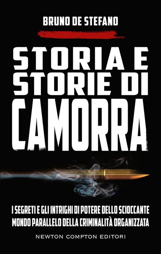 Storia e storie di camorra. I segreti e gli intrighi di potere dello scioccante mondo parallelo della criminalità organizzata - Bruno De Stefano - copertina