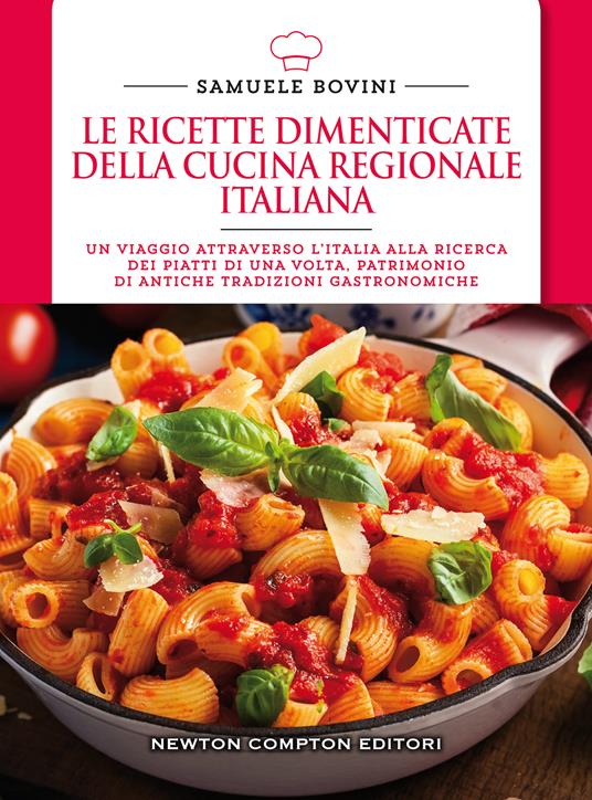 Le ricette dimenticate della cucina regionale italiana. 400 piatti che meritano di essere riscoperti - Samuele Bovini - copertina