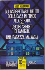 Gli insospettabili delitti della casa in fondo alla strada - Oscuri segreti di famiglia - Una ragazza malvagia - Alex Marwood