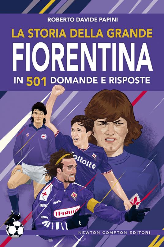La storia della grande Fiorentina in 501 domande e risposte - Papini,  Roberto Davide - Ebook - EPUB2 con DRMFREE | IBS