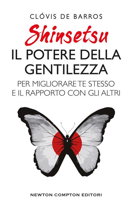 Shinsetsu. Il potere della gentilezza. Per migliorare te stesso e il rapporto con gli altri - Clóvis de Barros Filho,Marta Lanfranco - ebook