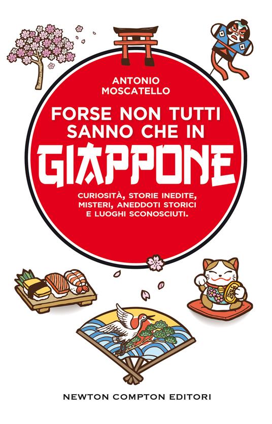 Forse non tutti sanno che in Giappone. Curiosità, storie inedite, misteri, aneddoti storici e luoghi sconosciuti - Antonio Moscatello - ebook