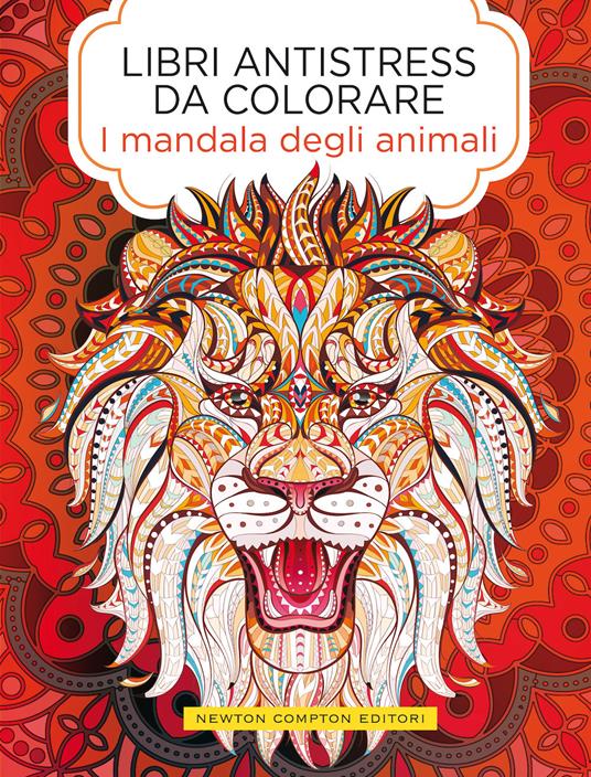 I mandala degli animali. Libri antistress da colorare - Libro - Newton  Compton Editori - Grandi manuali Newton