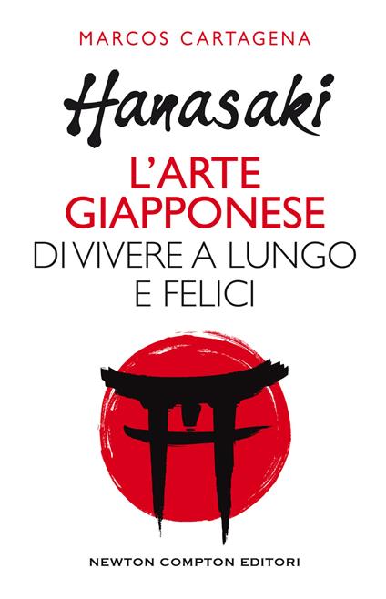 Hanasaki. L'arte giapponese di vivere a lungo e felici - Marcos Cartagena de Furundarena,Marta Lanfranco - ebook