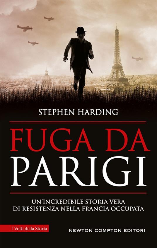 Fuga da Parigi. Un'incredibile storia vera di Resistenza nella Francia occupata - Stephen Harding,Chiara Gualandrini - ebook