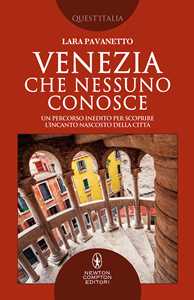 Venezia che nessuno conosce. Un percorso inedito per scoprire l'incanto nascosto della città