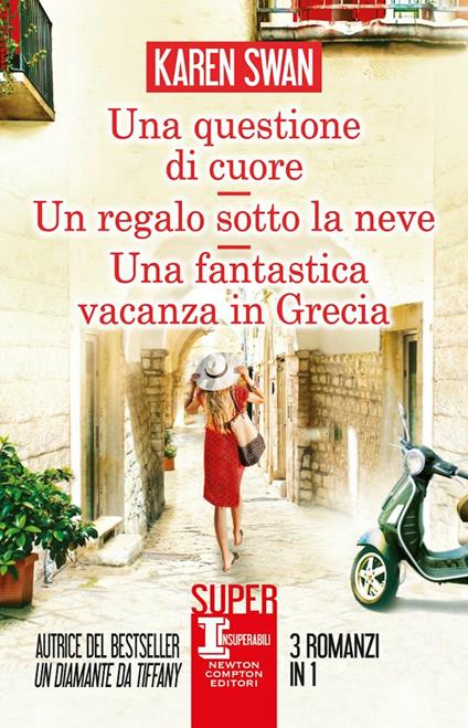 Una questione di cuore-Un regalo sotto la neve-Una fantastica vacanza in Grecia - Karen Swan - copertina