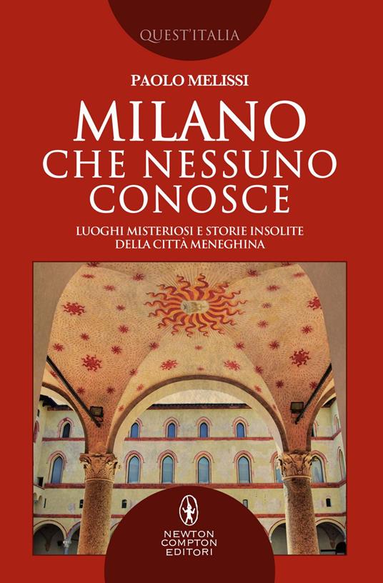 Milano che nessuno conosce. Luoghi misteriosi e storie insolite della città meneghina - Paolo Melissi - ebook