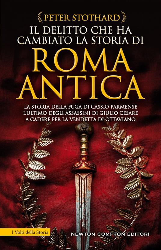 Il delitto che ha cambiato la storia di Roma antica. La storia della fuga di Cassio Parmense, l'ultimo degli assassini di Giulio Cesare a cadere per la vendetta di Ottaviano - Peter Stothard,Sofia Buccaro - ebook