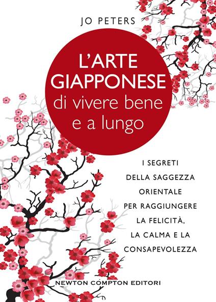 L' arte giapponese di vivere bene e a lungo. I segreti della saggezza orientale per raggiungere la felicità, la calma e la consapevolezza - Jo Peters,Marzio Petrolo - ebook