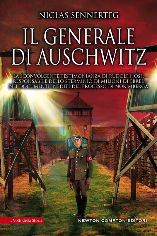 Il generale di Auschwitz. La sconvolgente testimonianza di Rudolf Höss, responsabile dello sterminio di milioni di ebrei, nei documenti inediti del processo di Norimberga - Niclas Sennerteg - copertina